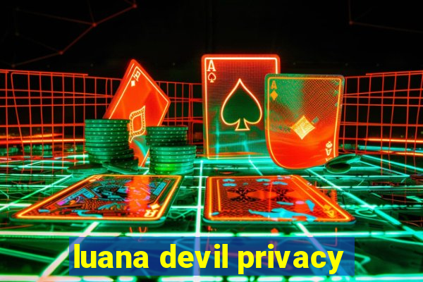 luana devil privacy